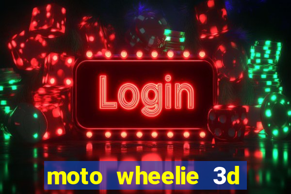 moto wheelie 3d dinheiro infinito